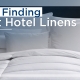 Tips in Finding the Best Hotel Linens