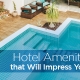 Brilliant Hotel Amenity Ideas that Will Impress Your Guests