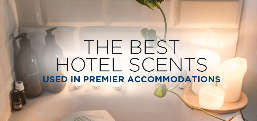The Most Popular Scents Used in Premier Accommodations