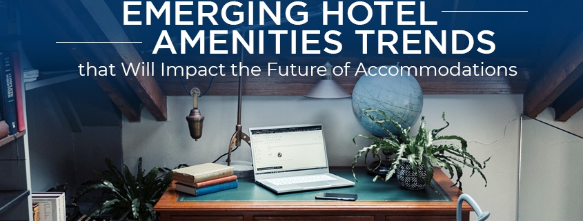 Emerging Hotel Amenities Trends that Will Impact the Future of Accommodations