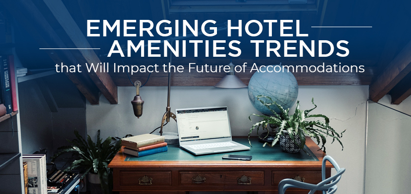 Emerging Hotel Amenities Trends that Will Impact the Future of Accommodations