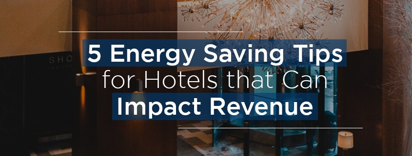 5 Energy Saving Tips for Hotels that Can Impact Revenue