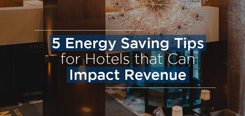 5 Energy Saving Tips for Hotels that Can Impact Revenue