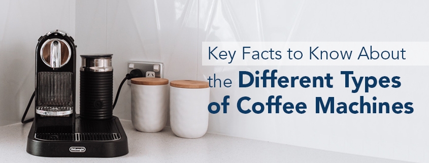 Key Facts to Know About the Different Types of Coffee Machines