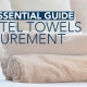 Guide to Hotel Towels Procurement