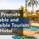 How to Promote Sustainable and Responsible Tourism in Your Hotel