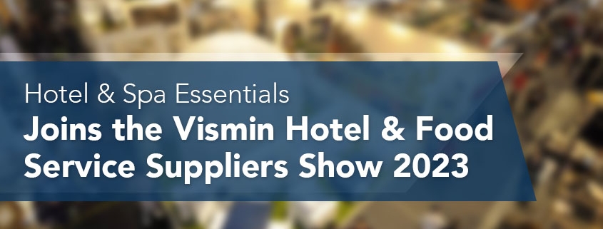 Hotel & Spa Essentials Joins the Vismin Hotel & Food Service Suppliers Show 2023