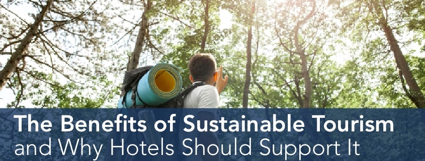The Benefits of Sustainable Tourism and Why Hotels Should Support It