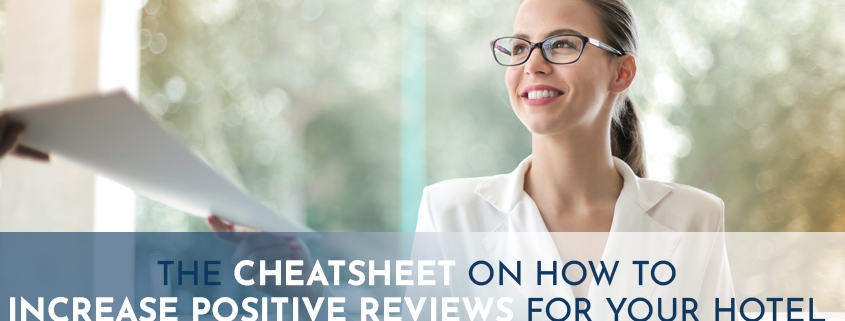 The Cheat Sheet on How to Increase Positive Reviews for Your Hotel