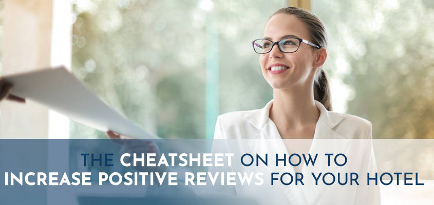 The Cheat Sheet on How to Increase Positive Reviews for Your Hotel