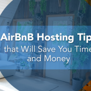 AirBnB Hosting Tips that Will Save You Time and Money